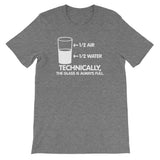 Technically The Glass Is Always Full T-Shirt (Unisex)