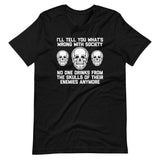 I'll Tell You What's Wrong With Society (No One Drinks From The Skulls Of Their Enemies Anymore) T-Shirt (Unisex)