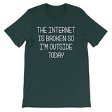 The Internet Is Broken So I'm Outside Today T-Shirt (Unisex)