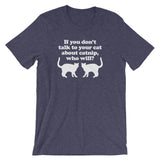 If You Don't Talk To Your Cat About Catnip, Who Will? T-Shirt (Unisex)