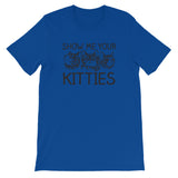Show Me Your Kitties T-Shirt (Unisex)