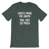Goats Make Me Happy (You, Not So Much) T-Shirt (Unisex)