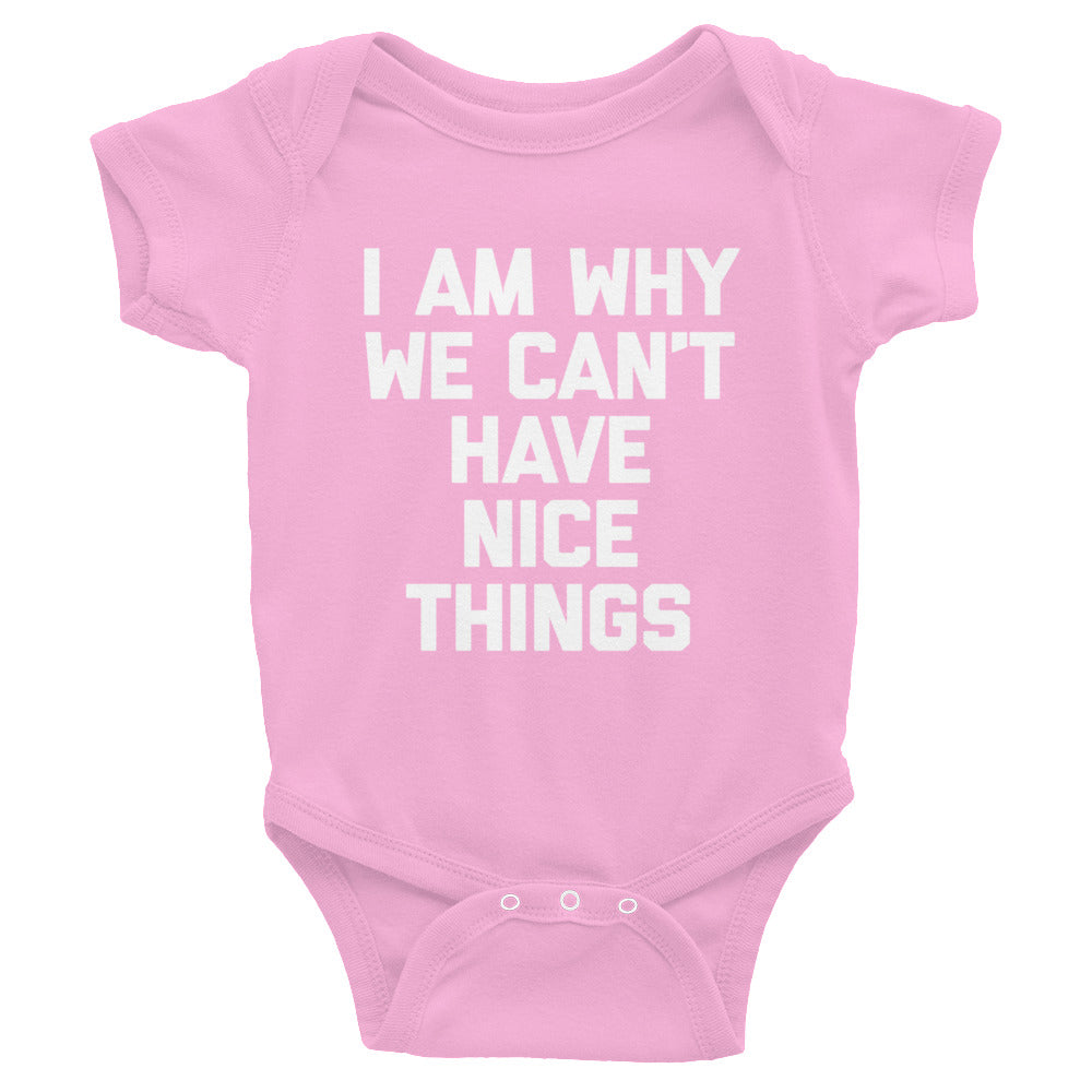 I Am Why We Can't Have Nice Things Infant Bodysuit (Baby)