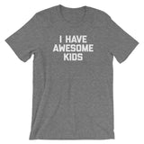 I Have Awesome Kids T-Shirt (Unisex)