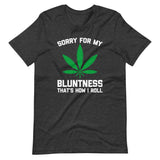 Sorry For My Bluntness (That's How I Roll) T-Shirt (Unisex)