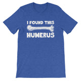 I Found This Humerus T-Shirt (Unisex)