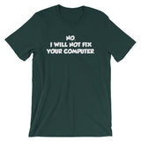 No, I Will Not Fix Your Computer T-Shirt (Unisex)