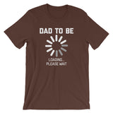 Dad To Be Loading T-Shirt (Unisex)
