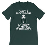 I'm Not A Proctologist But I Know An Asshole When I See One T-Shirt (Unisex)