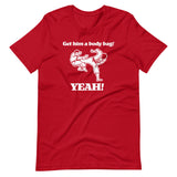 Get Him A Body Bag (Yeah!) T-Shirt (Unisex)