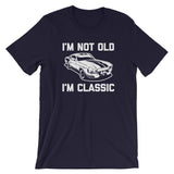 I'm Not Old, I'm Classic T-Shirt (Unisex)