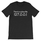 There's No Place Like Home (127.0.0.1) T-Shirt (Unisex)