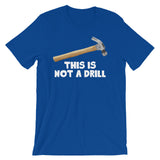 This Is Not A Drill T-Shirt (Unisex)