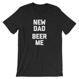 New Dad, Beer Me T-Shirt (Unisex)