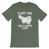 Fluff You You Fluffin' Fluff T-Shirt (Unisex)