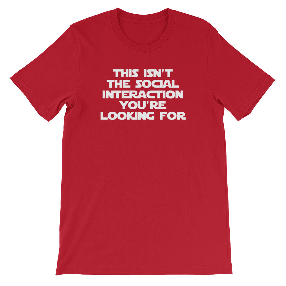 This Isn't The Social Interaction You're Looking For T-Shirt (Unisex)
