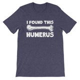 I Found This Humerus T-Shirt (Unisex)