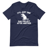 It's Just One Dam Project After Another (Beaver) T-Shirt (Unisex)