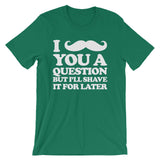 I Mustache You A Question But I'll Shave It For Later T-Shirt (Unisex)