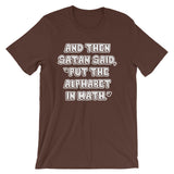 And Then Satan Said Put The Alphabet In Math T-Shirt (Unisex)