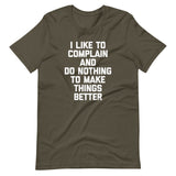 I Like To Complain & Do Nothing To Make Things Better T-Shirt (Unisex)