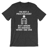 I'm Not A Proctologist But I Know An Asshole When I See One T-Shirt (Unisex)