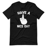 Have A Nice Day (Middle Finger) T-Shirt (Unisex)