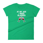 At My Age, I Need Glasses T-Shirt (Womens)