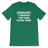 Exercise? I Thought You Said Extra Fries T-Shirt (Unisex)