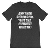 And Then Satan Said Put The Alphabet In Math T-Shirt (Unisex)