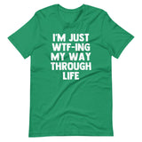 I'm Just WTF-ing My Way Through Life T-Shirt (Unisex)