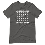 You're Not Alone, There's Bugs T-Shirt (Unisex)