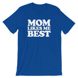 Mom Likes Me Best T-Shirt (Unisex)