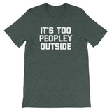 It's Too Peopley Outside T-Shirt (Unisex)