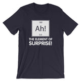 Ah! The Element Of Surprise T-Shirt (Unisex)