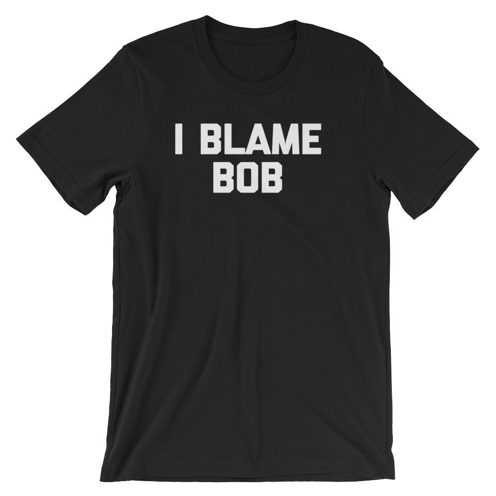 I Blame Bob T-Shirt (Unisex) – - Main Image