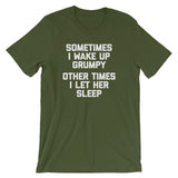 Sometimes I Wake Up Grumpy (Other Times I Let Her Sleep) T-Shirt (Unisex)