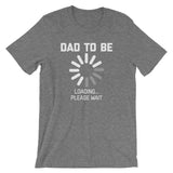 Dad To Be Loading T-Shirt (Unisex)