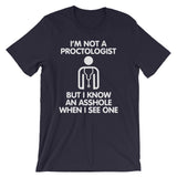 I'm Not A Proctologist But I Know An Asshole When I See One T-Shirt (Unisex)