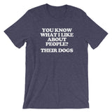 You Know What I Like About People? Their Dogs T-Shirt (Unisex)