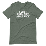 I Don't Know Shit About Fuck T-Shirt (Unisex)
