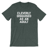 Cleverly Disguised As An Adult T-Shirt (Unisex)