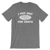 I Put Out For Santa T-Shirt (Unisex)