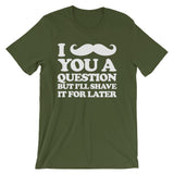 I Mustache You A Question But I'll Shave It For Later T-Shirt (Unisex)