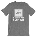 Ah! The Element Of Surprise T-Shirt (Unisex)
