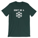 Don't Be A Snowflake T-Shirt (Unisex)