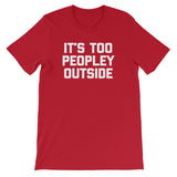 It's Too Peopley Outside T-Shirt (Unisex)