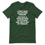 I Don't Have An Attitude Problem T-Shirt (Unisex)