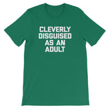 Cleverly Disguised As An Adult T-Shirt (Unisex)