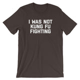 I Was Not Kung Fu Fighting T-Shirt (Unisex)